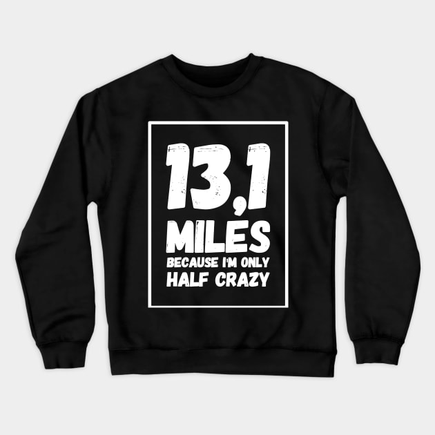 13,1 Miles because I'm only half crazy Crewneck Sweatshirt by captainmood